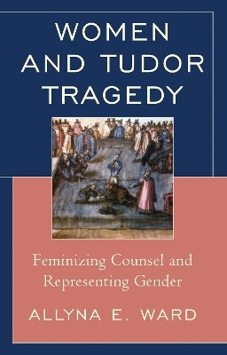 Women and Tudor Tragedy(English, Paperback, Ward Allyna E.)