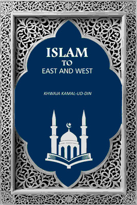 Islam to East and West(Paperback, Khwaja Kamal-ud-Din)