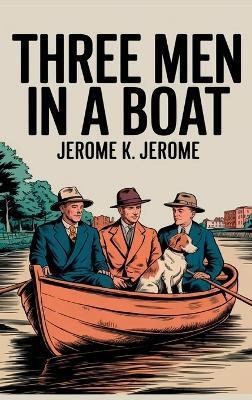 Three Men in a Boat(Hardcover, Jerome K. Jerome)