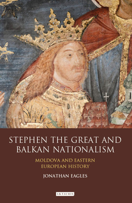 Stephen the Great and Balkan Nationalism(English, Hardcover, Eagles Jonathan)