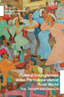 Cultural Entanglement in the Pre-Independence Arab World(English, Paperback, unknown)