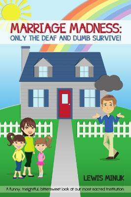 Marriage Madness: Only the Deaf and Dumb Survive!(English, Paperback, Minuk Lewis)