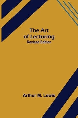 The Art of Lecturing; Revised Edition(English, Paperback, M Lewis Arthur)