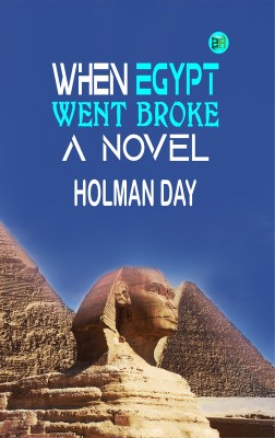 When Egypt Went Broke: A Novel(Paperback, Holman Day)