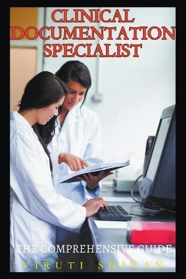 Clinical Documentation Specialist - The Comprehensive Guide(English, Paperback, Shivan Viruti)