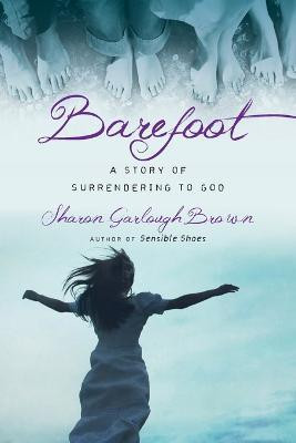 Barefoot - A Story of Surrendering to God(English, Paperback, Brown Sharon Garlough)