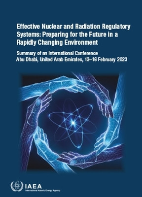 Effective Nuclear and Radiation Regulatory Systems: Preparing for the Future in a Rapidly Changing Environment(English, Paperback, IAEA)