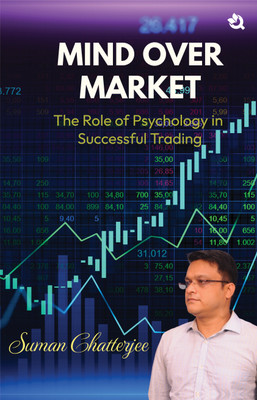 Mind over Market -The Role of Psychology in Successful Trading(Paperback, Suman Chatterjee)