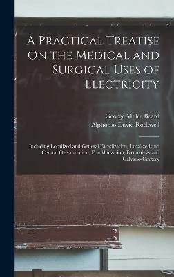 A Practical Treatise On the Medical and Surgical Uses of Electricity(English, Hardcover, Beard George Miller)