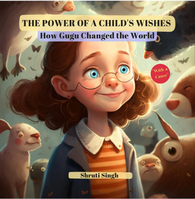 THE POWER OF A CHILD'S WISHES  - How Gugu Changed the World(English, Paperback, Shruti Singh)