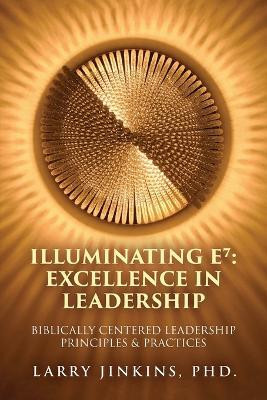 Illuminating E⁷ - Excellence in Leadership(English, Paperback, Jinkins Larry PhD)