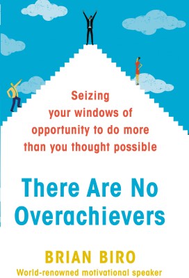 There Are No Overachievers  - Seizing Your Windows of Opportunity to Do More Than You Thought Possible(English, Hardcover, Biro Brian)