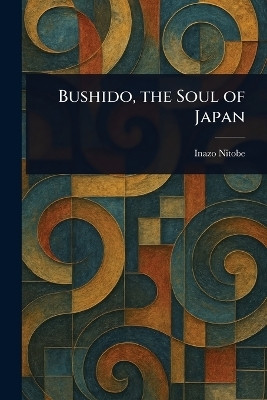 Bushido, the Soul of Japan(English, Paperback, Nitobe Inazo)