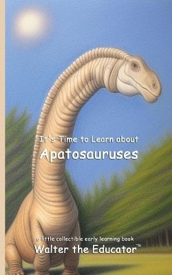 It's Time to Learn about Apatosauruses(English, Paperback, Walter the Educator)