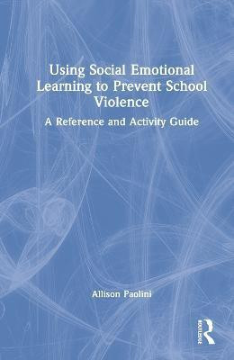 Using Social Emotional Learning to Prevent School Violence(English, Hardcover, Paolini Allison)