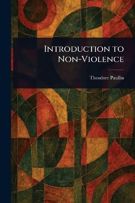 Introduction to Non-Violence(English, Paperback, Paullin Theodore)