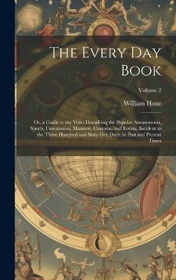 The Every Day Book(English, Hardcover, Hone William)