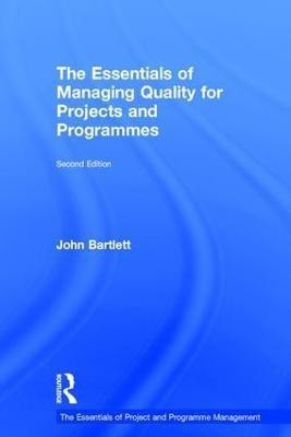 The Essentials of Managing Quality for Projects and Programmes(English, Hardcover, Bartlett John)