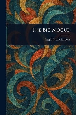 The Big Mogul(English, Paperback, Lincoln Joseph Crosby)