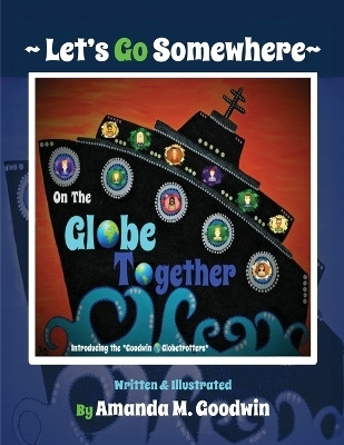 LET'S GO SOMEWHERE on the GLOBE TOGETHER(English, Paperback, Goodwin Amanda M)