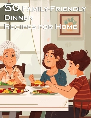 50 Family-Friendly Dinner Recipes for Home(English, Paperback, Johnson Kelly)