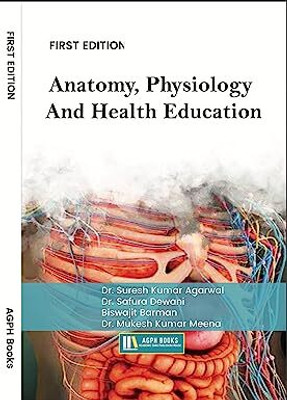Anatomy, Physiology And Health Education.(Paperback, Dr. Suresh Kumar Agarwal, Dr. Safura Dewani, Biswajit Barman, Dr. Mukesh Kumar Meena)