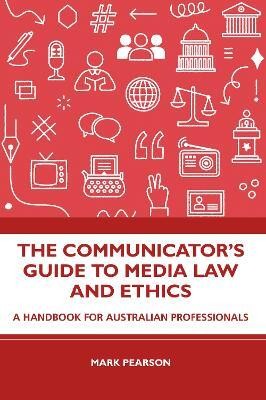 The Communicator's Guide to Media Law and Ethics(English, Paperback, Pearson Mark)