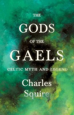 The Gods Of The Gaels - Celtic Myth And Legend (Folklore History Series)(English, Paperback, Squire Charles)