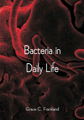 Bacteria in Daily Life(Paperback, Grace C. Frankland)