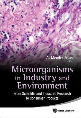 Microorganisms In Industry And Environment: From Scientific And Industrial Research To Consumer Products - Proceedings Of The Iii International Conference On Environmental, Industrial And Applied Microbiology (Biomicroworld2009)(English, Hardcover, unknown)