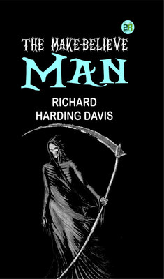 The Make-Believe Man(Paperback, Richard Harding Davis)