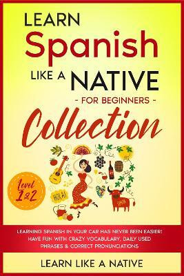 Learn Spanish Like a Native for Beginners Collection - Level 1 & 2(English, Paperback, Learn Like A Native)