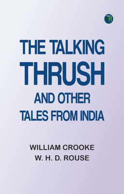 The Talking Thrush, and Other Tales from India(Paperback, William Crooke, W. H. D. Rouse)