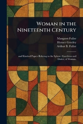 Woman in the Nineteenth Century(English, Paperback, Fuller Margaret)