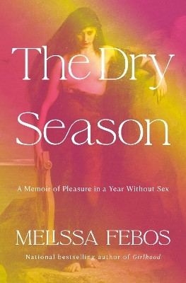 The Dry Season(English, Hardcover, Febos Melissa)