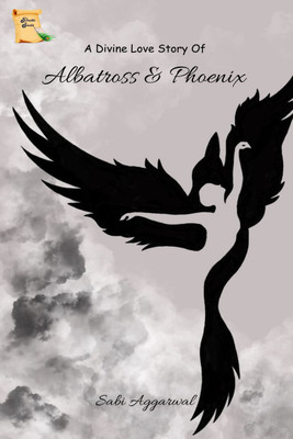 A Divine Love Story Of Albatross & Phoenix(Paperback, Sabi Aggarwal)