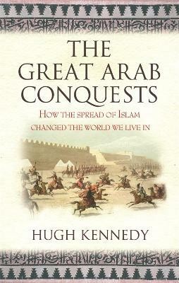 The Great Arab Conquests(English, Paperback, Kennedy Hugh)