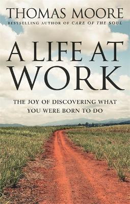 A Life At Work(English, Paperback, Moore Thomas)