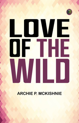 Love of the Wild(Paperback, Archie P. McKishnie)