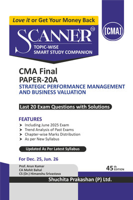 Scanner CMA Final | Paper-20A: Strategic Performance Management and Business Valuation |For Dec 25 & Jun 26 Exams | Solved Papers with PYQ (Included June 2025) | Shuchita Prakashan(Paperback, CA (Dr.) Mohit Bahal, CS (Dr.) Himanshu Srivastava)
