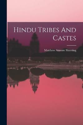 Hindu Tribes And Castes(English, Paperback, Sherring Matthew Atmore)