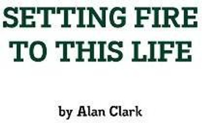Setting Fire to This Life(English, Paperback, Clark Alan)