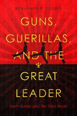 Guns, Guerillas, and the Great Leader(English, Electronic book text, Young Benjamin R.)