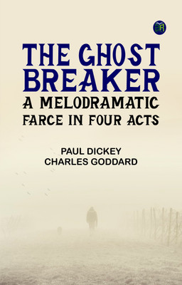 The Ghost Breaker: A Melodramatic Farce in Four Acts(Paperback, Paul Dickey, Charles Goddard)