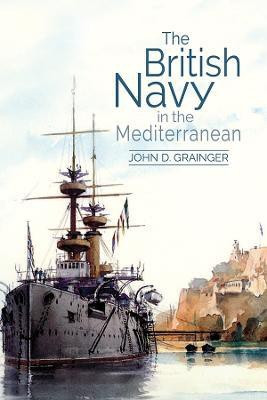 The British Navy in the Mediterranean(English, Hardcover, Grainger John D)