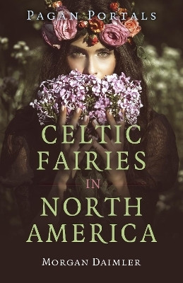 Pagan Portals - Celtic Fairies in North America(English, Paperback, Daimler Morgan)