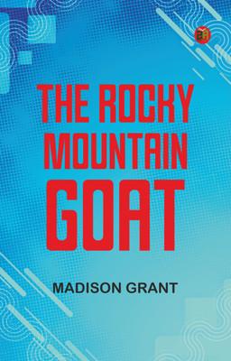 The Rocky Mountain Goat(Paperback, Madison Grant)