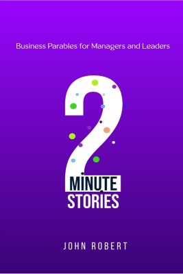 2-minute Stories  - Business Parables for Managers and Leaders(English, Hardcover, John Robert)