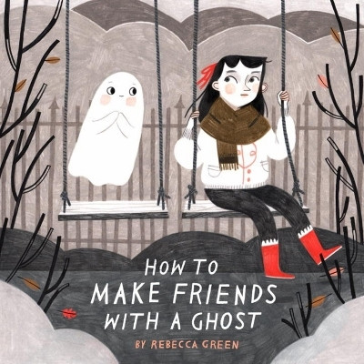 How to Make Friends with a Ghost(English, Hardcover, Green Rebecca)