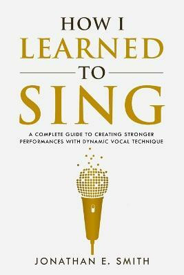 How I Learned To Sing(English, Paperback, Smith Jonathan E)